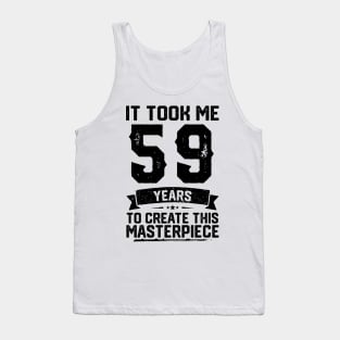 It Took Me 59 Years To Create This Masterpiece 59th Birthday Tank Top